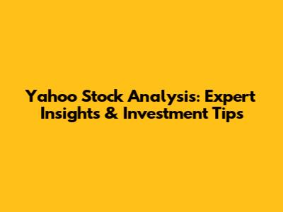Yahoo Stock Analysis: Expert Insights & Investment Tips