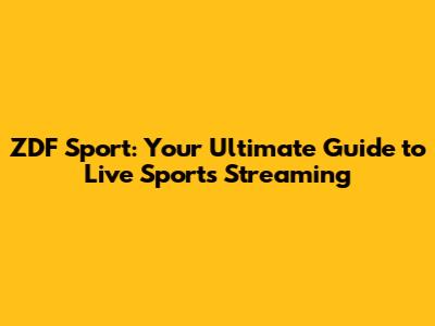 ZDF Sport: Your Ultimate Guide to Live Sports Streaming