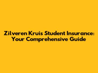 Zilveren Kruis Student Insurance: Your Comprehensive Guide