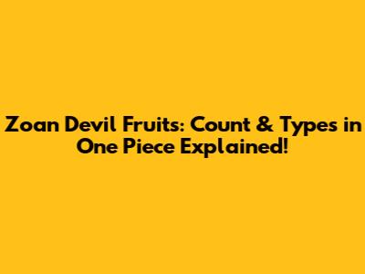 Zoan Devil Fruits: Count & Types in One Piece Explained!