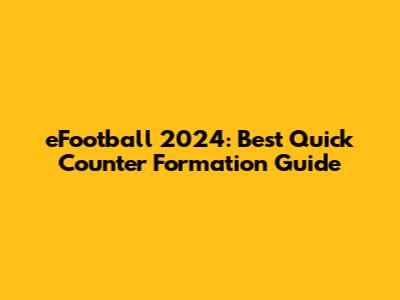 eFootball 2024: Best Quick Counter Formation Guide