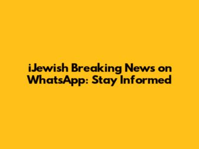 iJewish Breaking News on WhatsApp: Stay Informed