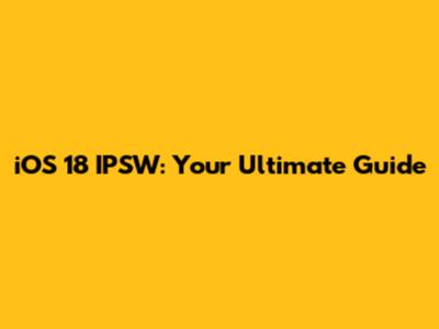 iOS 18 IPSW: Your Ultimate Guide