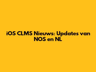 iOS CLMS Nieuws: Updates van NOS en NL