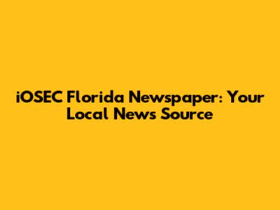 iOSEC Florida Newspaper: Your Local News Source