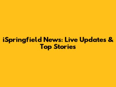 iSpringfield News: Live Updates & Top Stories