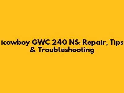 icowboy GWC 240 NS: Repair, Tips & Troubleshooting