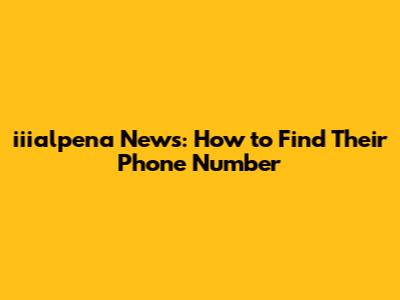 iiialpena News: How to Find Their Phone Number