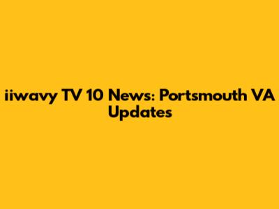 iiwavy TV 10 News: Portsmouth VA Updates
