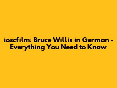 ioscfilm: Bruce Willis in German - Everything You Need to Know