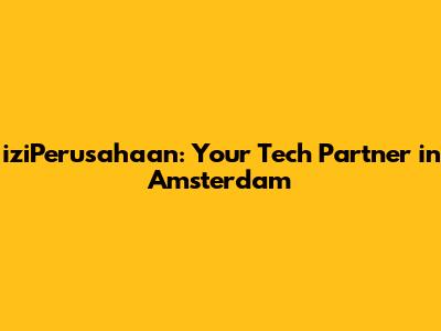 iziPerusahaan: Your Tech Partner in Amsterdam