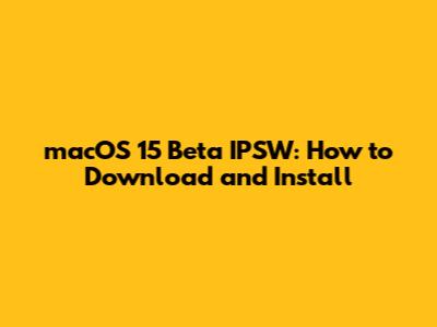 macOS 15 Beta IPSW: How to Download and Install
