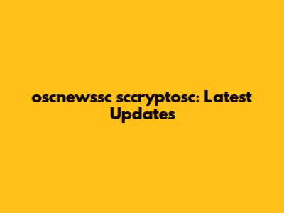 oscnewssc sccryptosc: Latest Updates