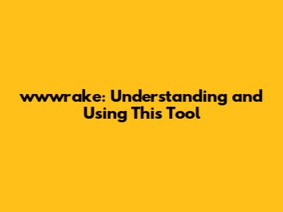wwwrake: Understanding and Using This Tool